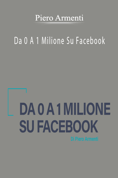 Da 0 A 1 Milione Su Facebook – Piero Armenti