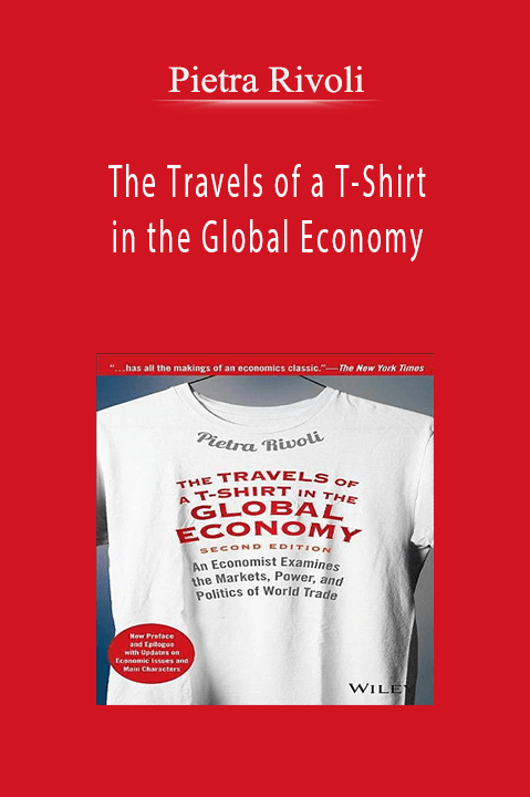 The Travels of a T–Shirt in the Global Economy – Pietra Rivoli