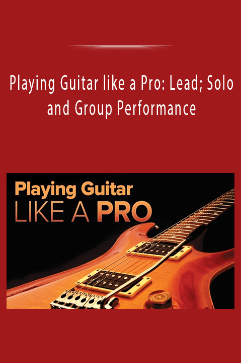 Playing Guitar like a Pro: Lead; Solo and Group Performance