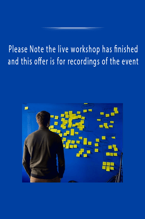 Please Note the live workshop has finished and this offer is for recordings of the event