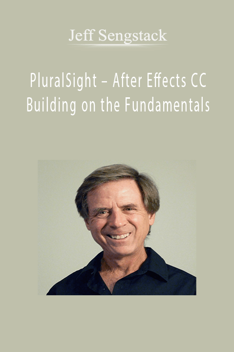 After Effects CC Building on the Fundamentals – by Jeff Sengstack – PluralSight