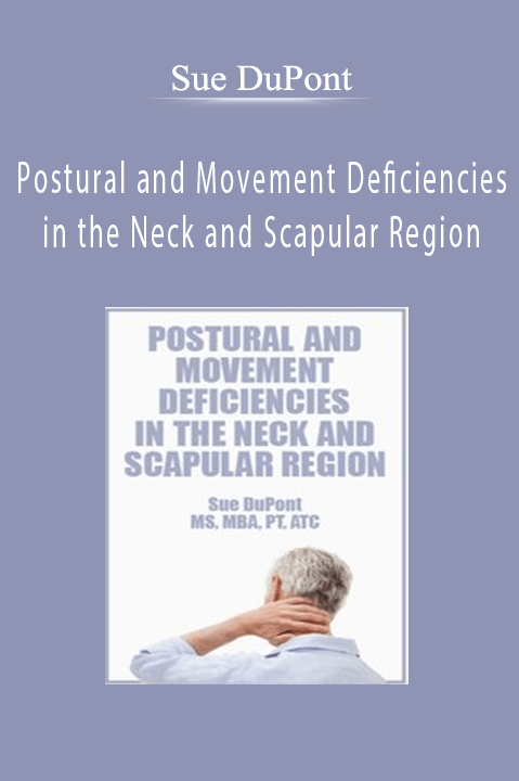 Sue DuPont – Postural and Movement Deficiencies in the Neck and Scapular Region