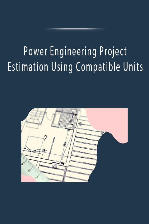 Power Engineering Project Estimation Using Compatible Units