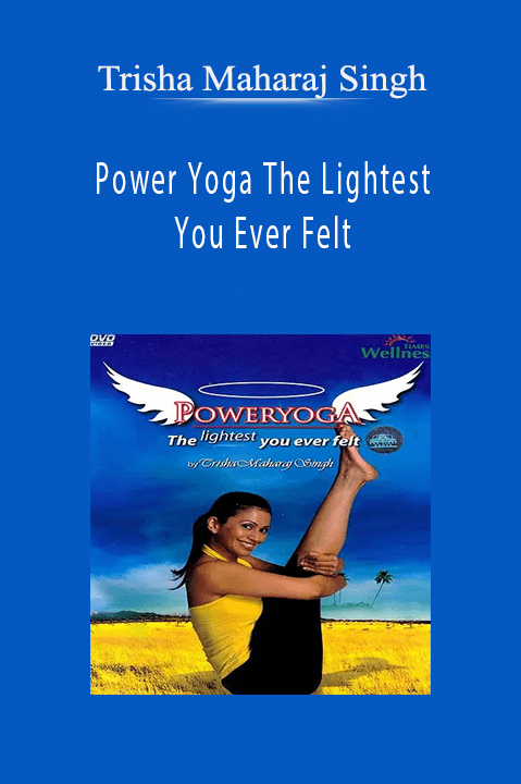 Trisha Maharaj Singh – Power Yoga The Lightest You Ever Felt