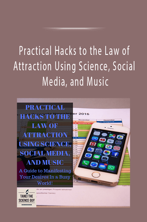 Practical Hacks to the Law of Attraction Using Science