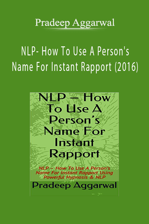 NLP– How To Use A Person's Name For Instant Rapport (2016) – Pradeep Aggarwal