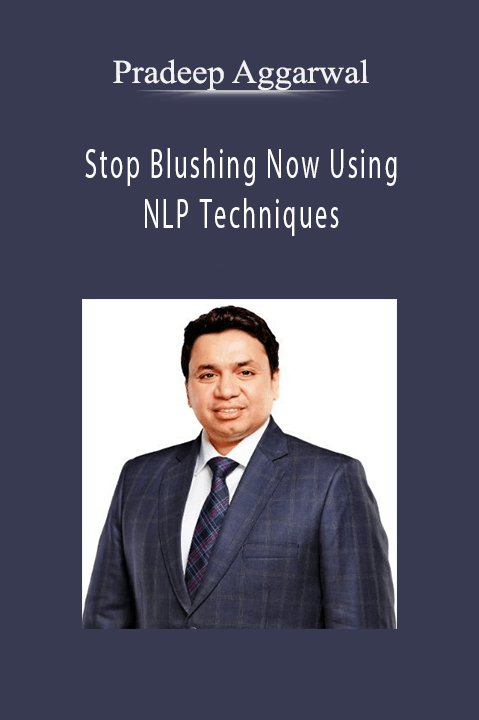 Stop Blushing Now Using NLP Techniques – Pradeep Aggarwal