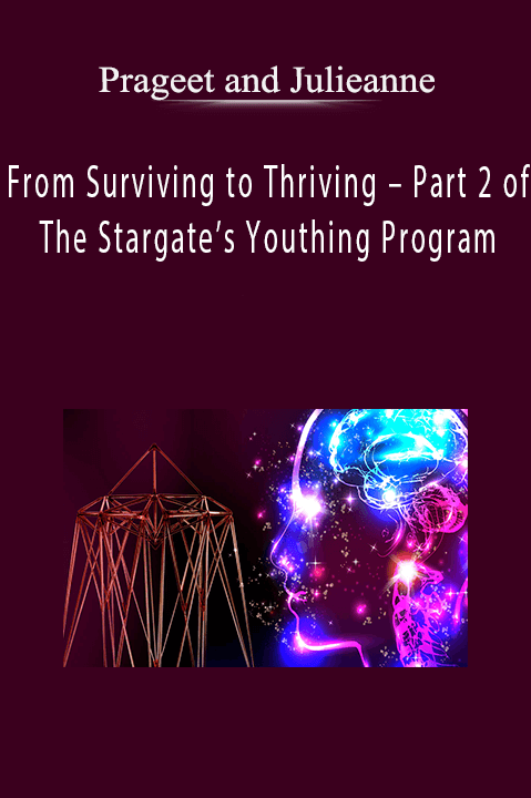 From Surviving to Thriving – Part 2 of The Stargate’s Youthing Program – Prageet and Julieanne