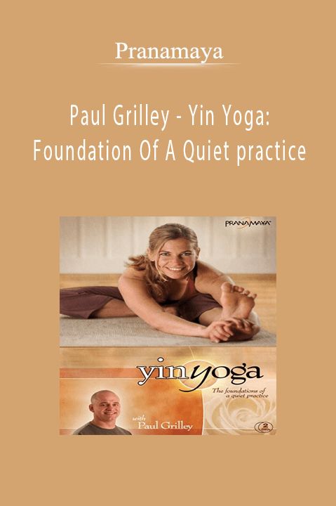 Paul Grilley – Yin Yoga: Foundation Of A Quiet practice – Pranamaya