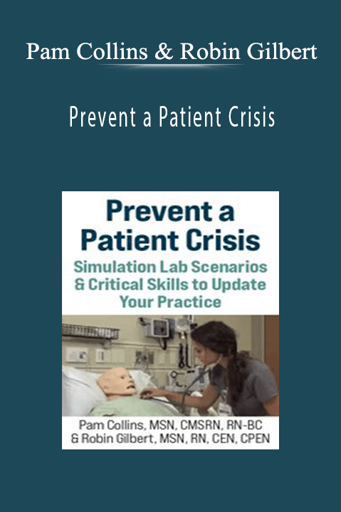 Pam Collins & Robin Gilbert – Prevent a Patient Crisis: Simulation Lab Scenarios & Critical Skills to Update Your Practice