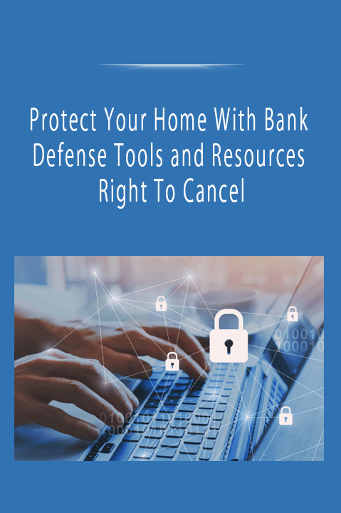 Protect Your Home With Bank Defense Tools and Resources - Right To Cancel