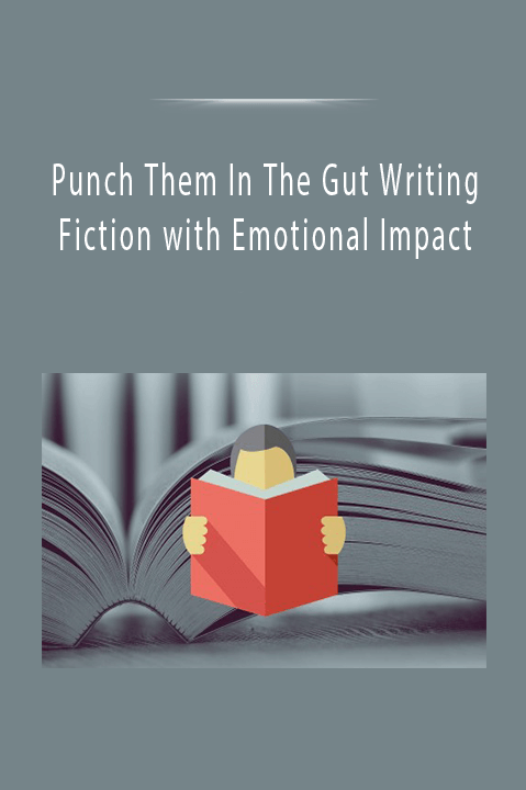 Punch Them In The Gut Writing Fiction with Emotional Impact