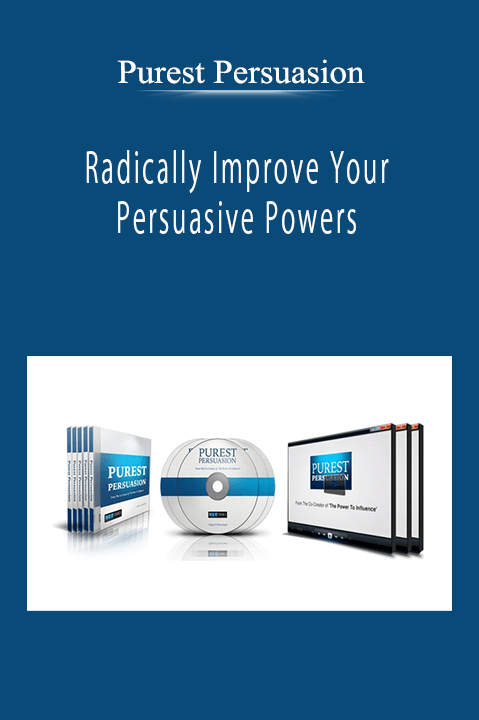 Purest Persuasion - Radically Improve Your Persuasive Powers