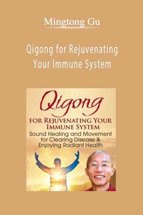 Mingtong Gu – Qigong for Rejuvenating Your Immune System