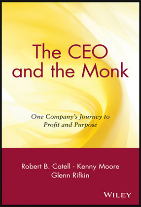 R. Catell, K. Moore, G. Rifkin - The CEO and the Monk: One Company’s Journey to Profit and Purpose