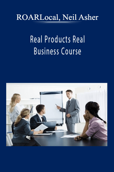 ROARLocal, Neil Asher - Real Products Real Business Course