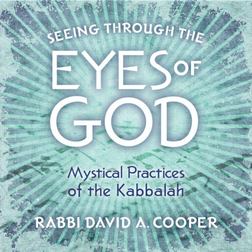 Rabbi David A. Cooper - SEEING THROUGH THE EYES OF GOD