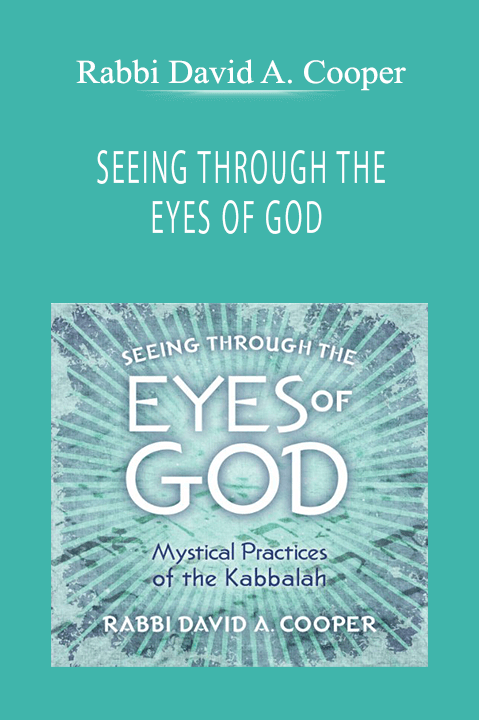 Rabbi David A. Cooper - SEEING THROUGH THE EYES OF GOD