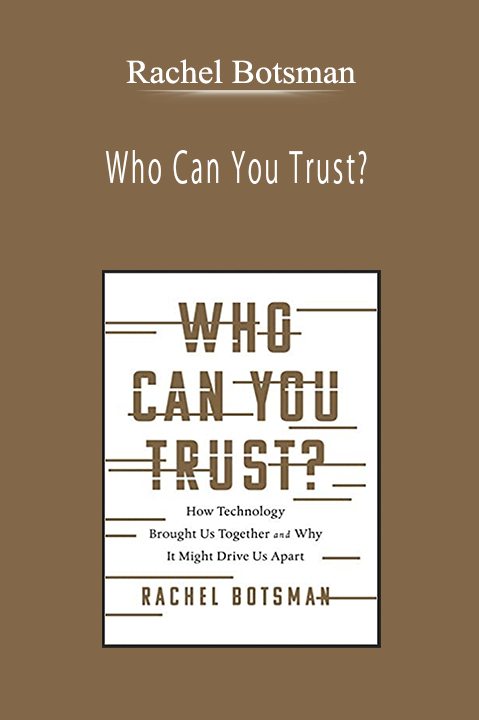 Rachel Botsman - Who Can You Trust?: How Technology Brought Us Together and Why It Might Drive Us Apart