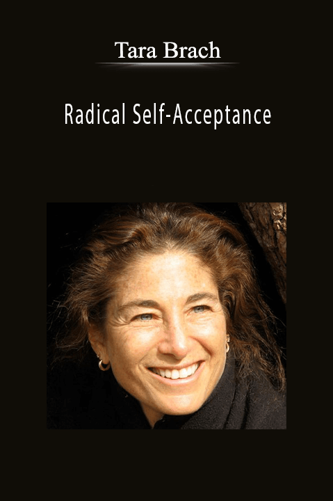 Tara Brach – Radical Self–Acceptance with Tara Brach: Healing Shame & Fear in Clinical Practice