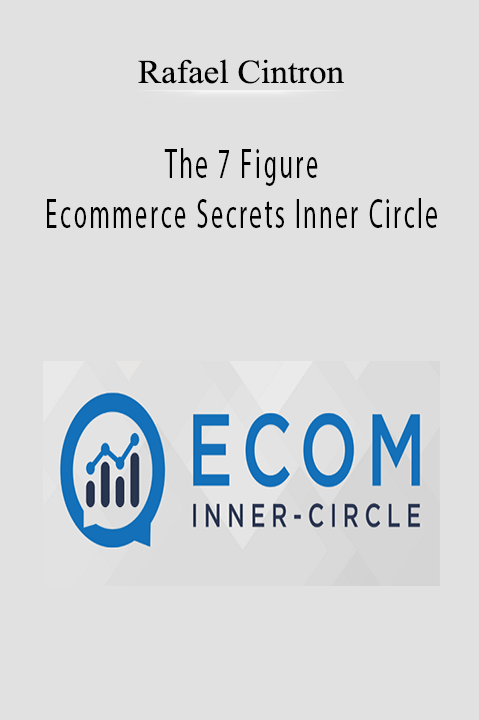 The 7 Figure Ecommerce Secrets Inner Circle – Rafael Cintron