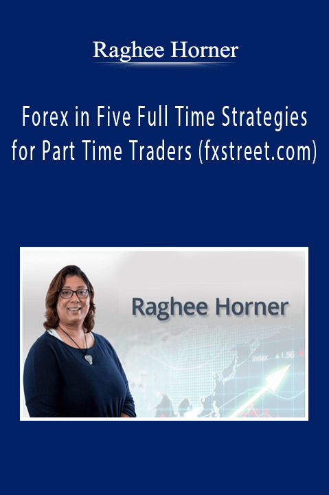 Raghee Horner - Forex in Five Full Time Strategies for Part Time Traders (fxstreet.com)