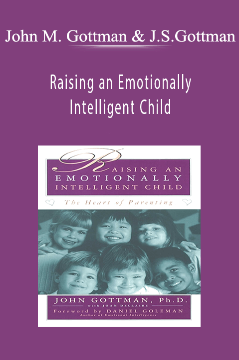 John M. Gottman & Julie Schwartz Gottman – Raising an Emotionally Intelligent Child