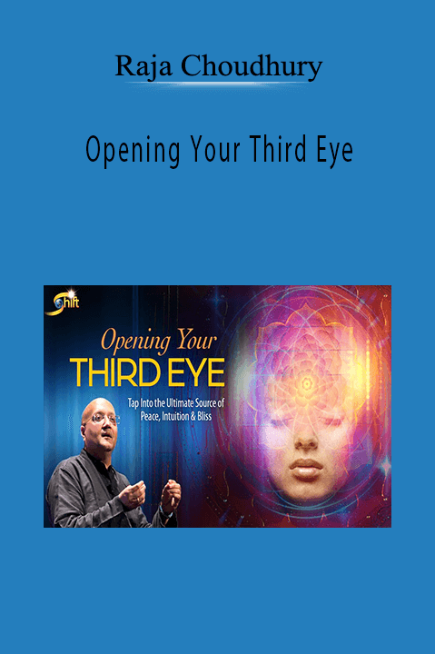 Opening Your Third Eye – Raja Choudhury