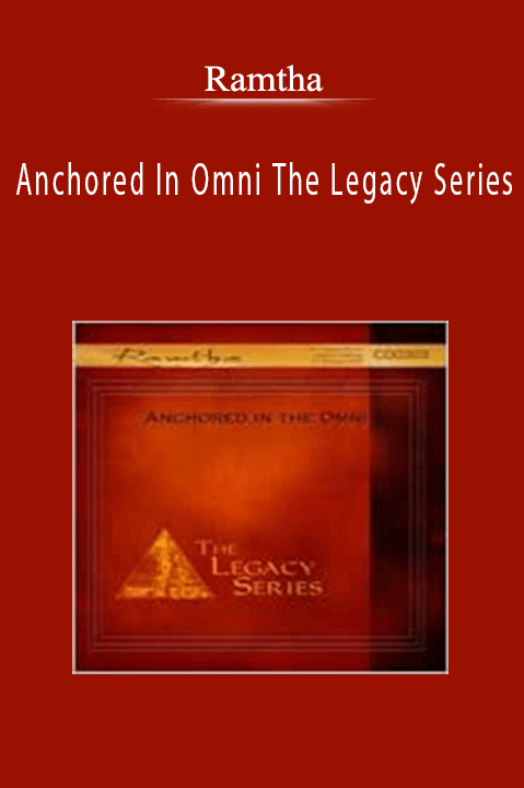 Anchored In Omni The Legacy Series – Ramtha