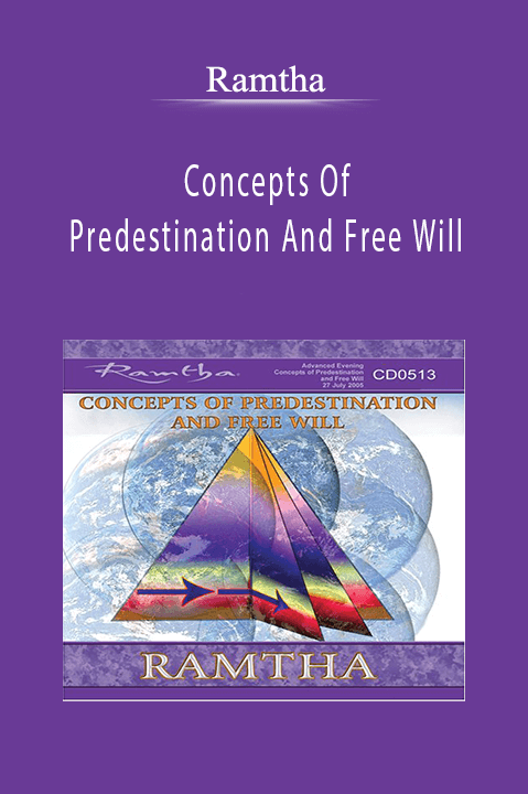 Concepts Of Predestination And Free Will – Ramtha