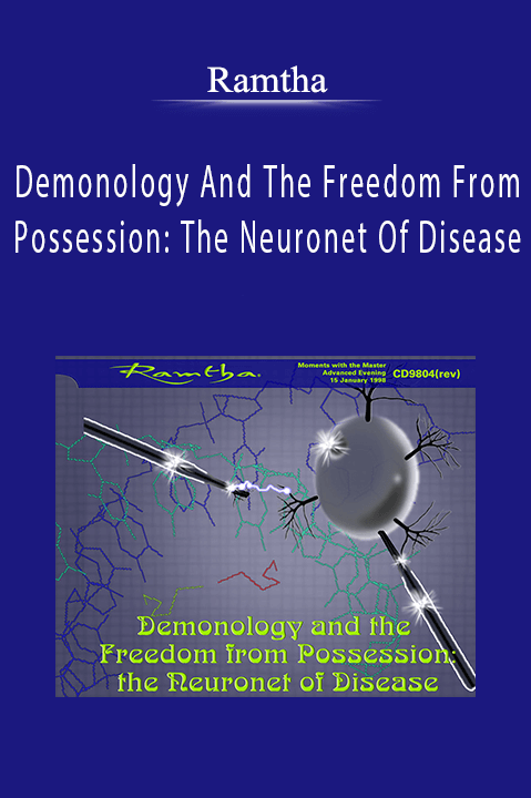 Demonology And The Freedom From Possession: The Neuronet Of Disease – Ramtha