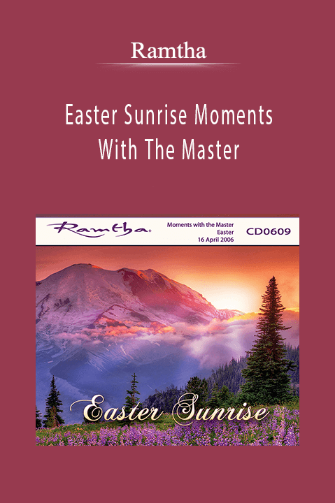 Easter Sunrise Moments With The Master – Ramtha