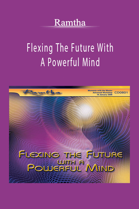 Flexing The Future With A Powerful Mind – Ramtha