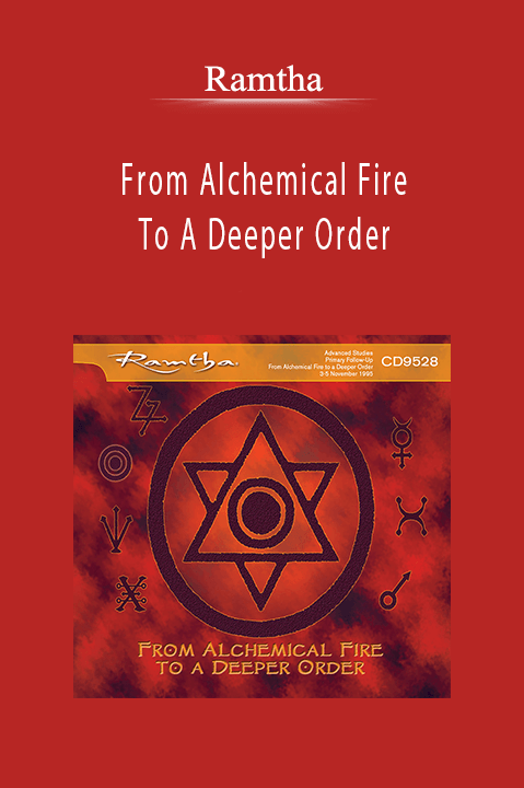 From Alchemical Fire To A Deeper Order – Ramtha