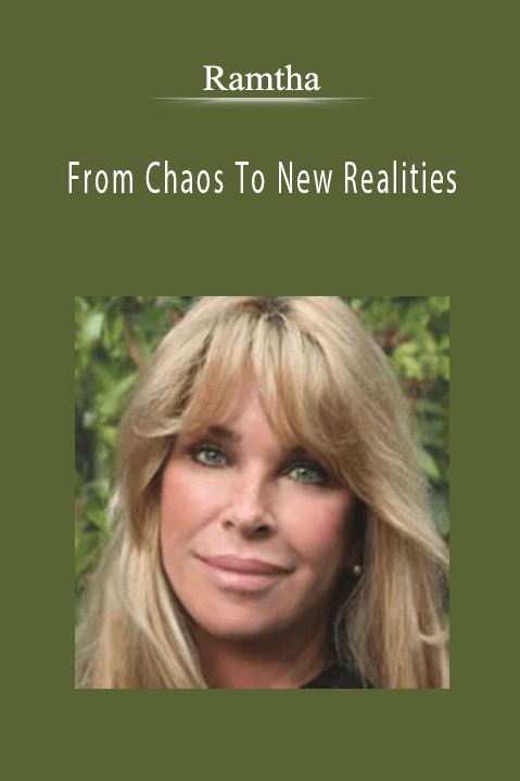 From Chaos To New Realities – Ramtha