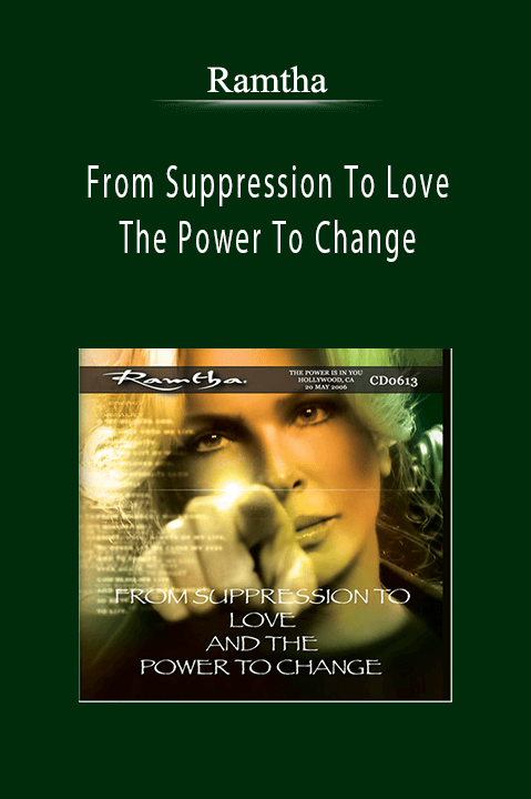 From Suppression To Love And The Power To Change – Ramtha