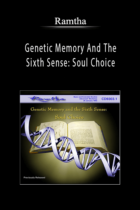 Genetic Memory And The Sixth Sense: Soul Choice – Ramtha