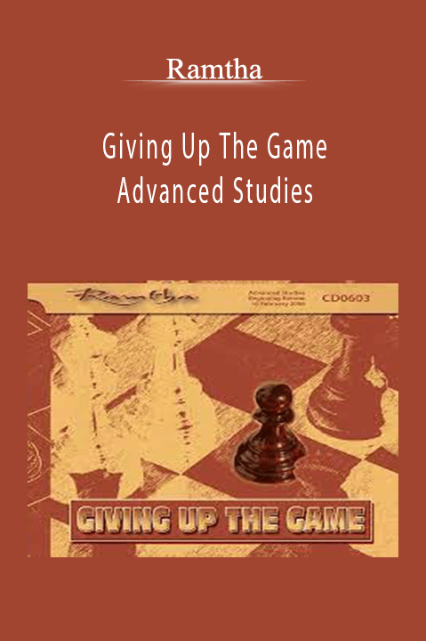 Giving Up The Game Advanced Studies – Ramtha