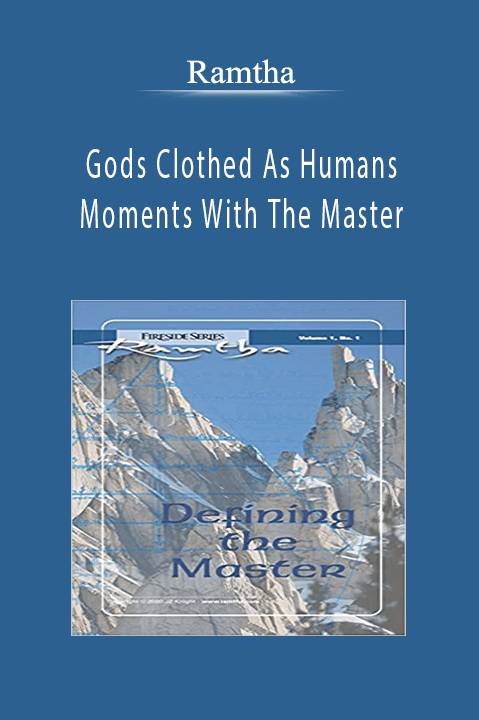 Gods Clothed As Humans Moments With The Master – Ramtha