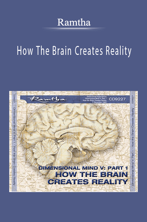 How The Brain Creates Reality – Ramtha