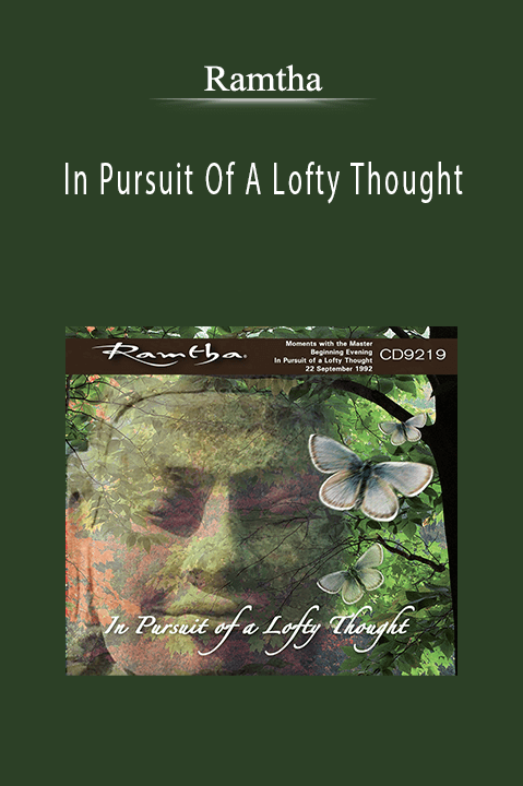 In Pursuit Of A Lofty Thought – Ramtha