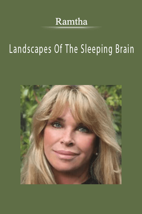 Landscapes Of The Sleeping Brain – Ramtha