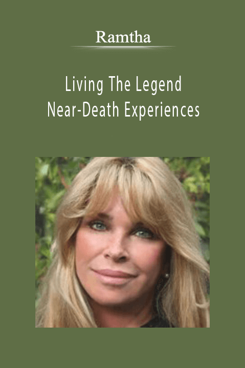 Living The Legend And Near–Death Experiences – Ramtha