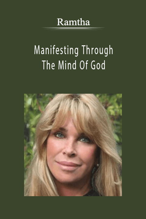 Manifesting Through The Mind Of God – Ramtha