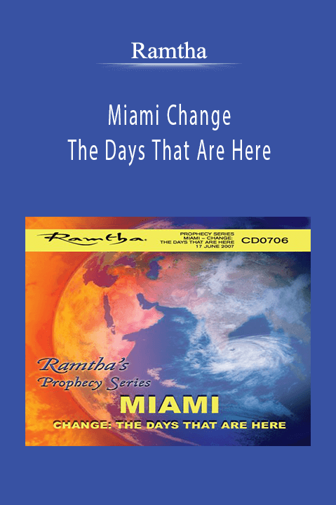 Miami Change: The Days That Are Here – Ramtha