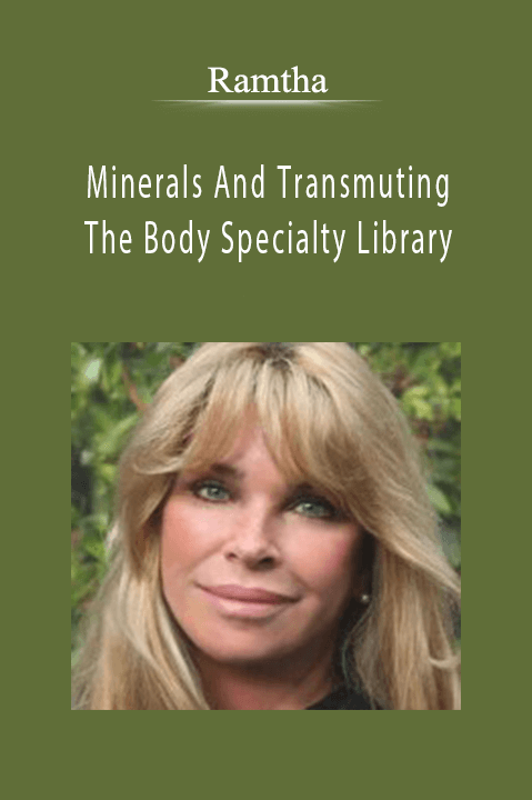 Minerals And Transmuting The Body Specialty Library – Ramtha