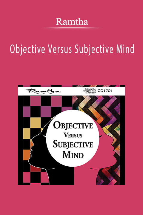 Objective Versus Subjective Mind – Ramtha