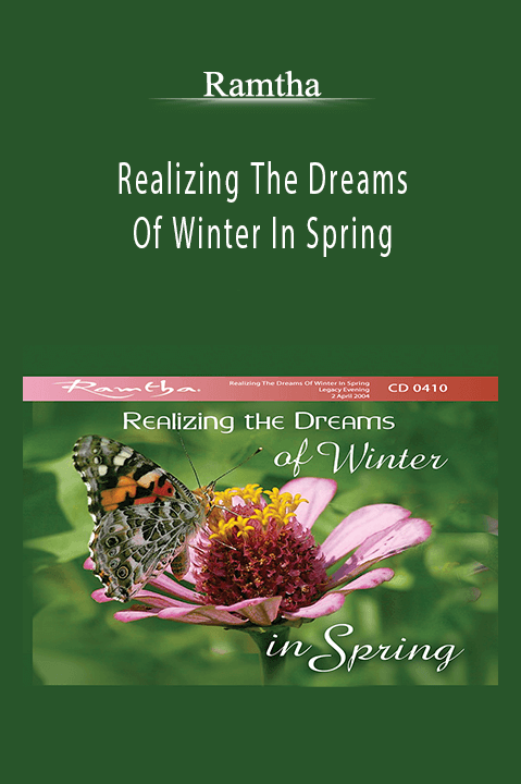 Realizing The Dreams Of Winter In Spring – Ramtha