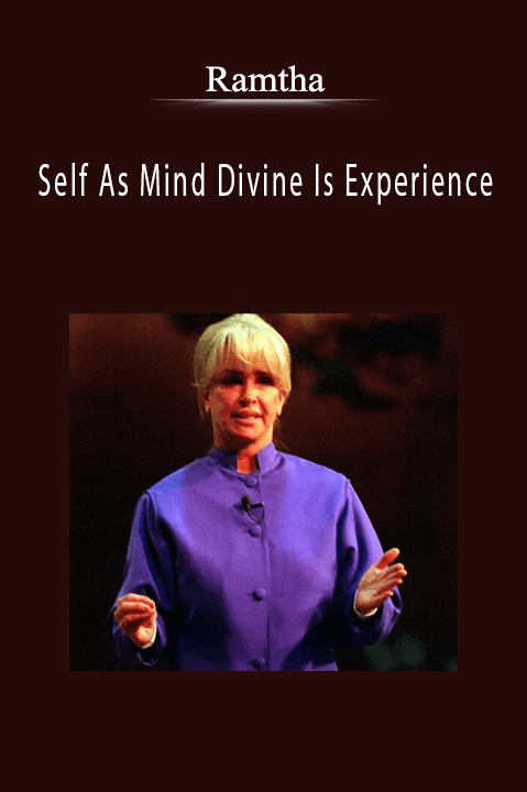 Self As Mind Divine Is Experience – Ramtha