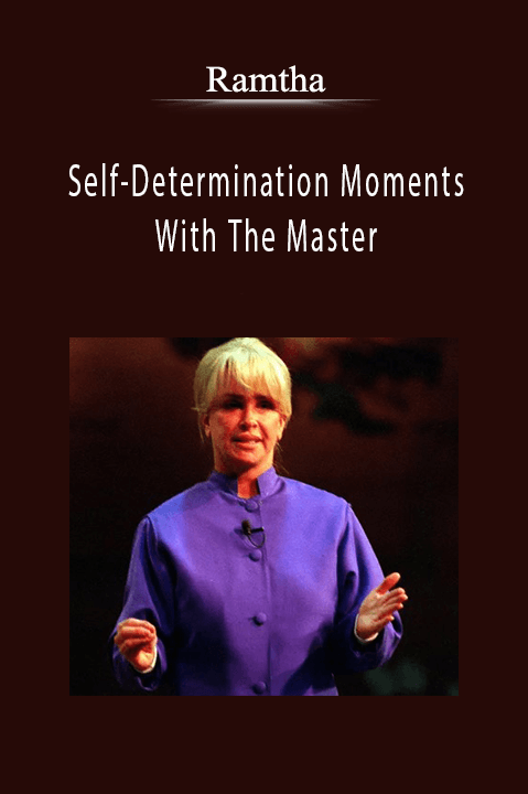 Self–Determination Moments With The Master – Ramtha